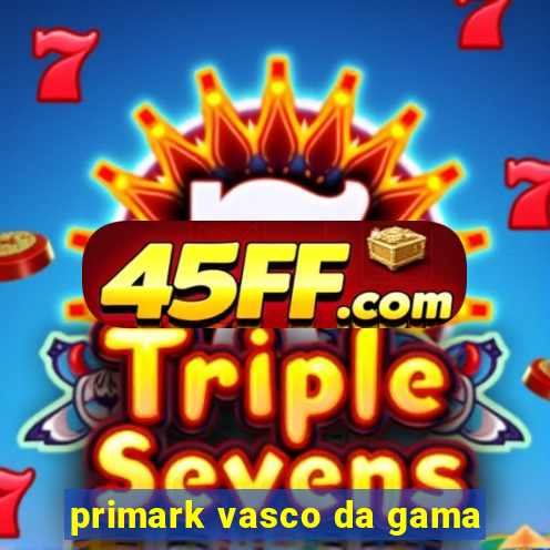 primark vasco da gama